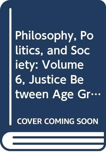 Book Philosophy, Politics, and Society: Volume 6, Justice Between Age Groups and Generations free