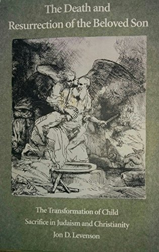 Book The Death and Resurrection of the Beloved Son: The Transformation of Child Sacrifice in Judaism and Christianity free