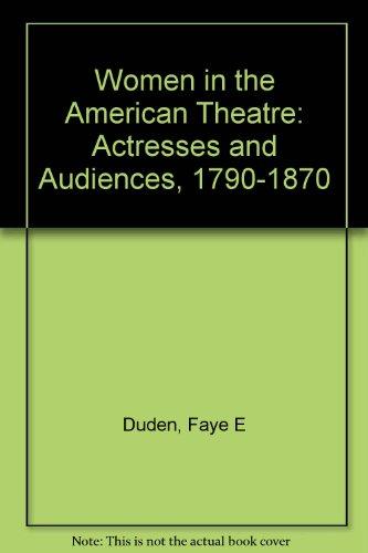Book Women in the American Theatre: Actresses and Audiences, 1790-1870 free