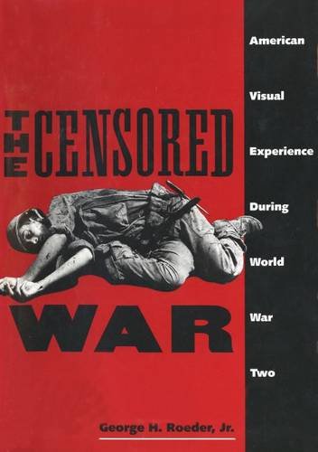 Book The Censored War: American Visual Experience During World War Two free