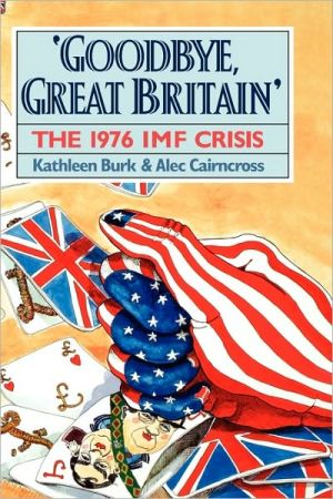 Book Goodbye, Great Britain: The 1976 IMF Crisis free