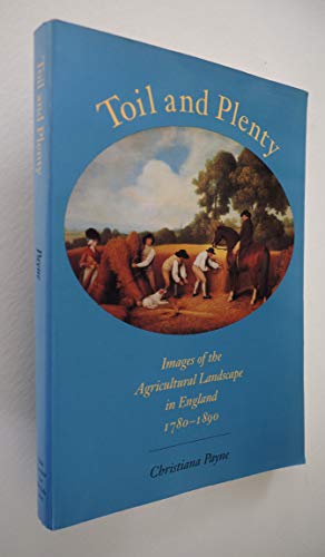 Book Toil And Plenty: Images Of The Agricultural Landscape In England, 1780-1890 free