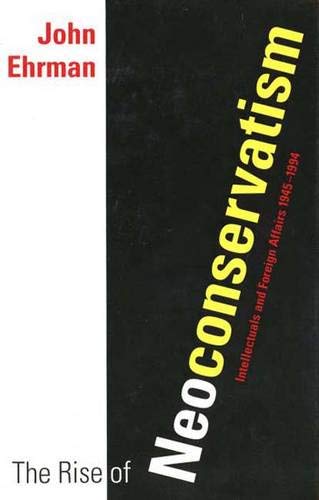 Book The Rise of Neoconservatism: Intellectuals and Foreign Affairs, 1945-1994 free