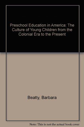 Book Preschool Education in America: The Culture of Young Children from the Colonial Era to the Present free