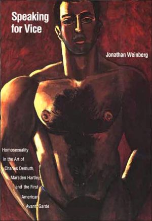 Book Speaking for Vice: Homosexuality in the Art of Charles Demuth, Marsden Hartley, and the First American Avant-Garde (Yale Publications in the History of Art) free