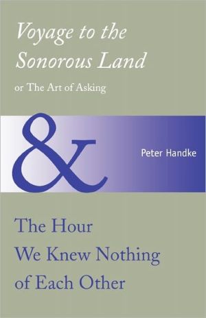 Book Voyage to the Sonorous Land, or The Art of Asking and The Hour We Knew Nothing of Each Other free