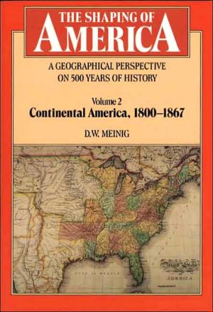 Book The Shaping of America: A Geographical Perspective on 500 Years of History, Vol. 2: Continental America, 1800-1867 (Paperback) free
