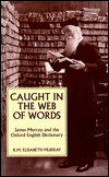 Book Caught in the Web of Words: James A. H. Murray and the Oxford English Dictionary free