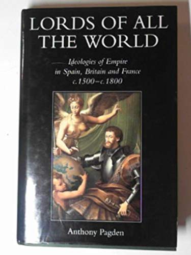Book Lords of all the World: Ideologies of Empire in Spain, Britain and France c.1500-c.1800 free