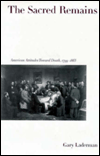 Book The Sacred Remains: American Attitudes Toward Death, 1799-1883 free