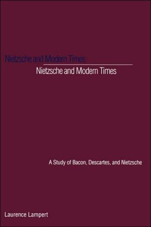 Book Nietzsche and Modern Times: A Study of Bacon, Descartes, and Nietzsche free