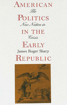Book American Politics in the Early Republic: The New Nation in Crisis free