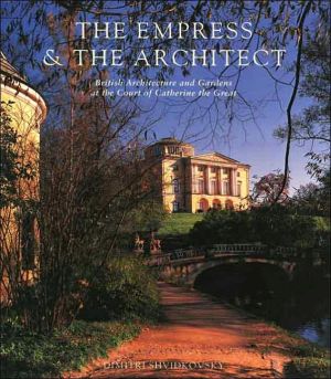 Book The Empress and the Architect: British Architecture and Gardens at the Court of Catherine the Great free