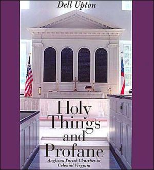 Book Holy Things and Profane: Anglican Parish Churches in Colonial Virginia free