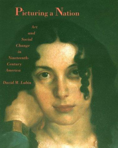 Book Picturing a Nation: Art and Social Change in Nineteenth-Century America (Yale Publications in the History of Art) free