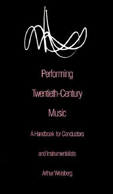 Book Performing Twentieth-century Music: A Handbook For Conductors And Instrumentalists free