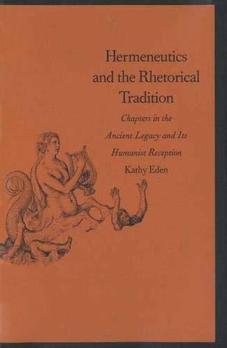 Book Hermeneutics and the Rhetorical Tradition: Chapters in the Ancient Legacy and Its Humanist Reception (Yale Studies in Hermeneutics) free