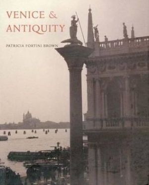 Book Venice and Antiquity: The Venetian Sense of the Past free