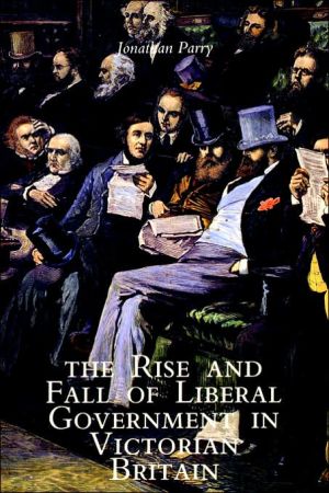 Book The Rise and Fall of Liberal Government in Victorian Britain free