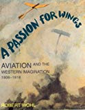 Book A Passion for Wings: Aviation and the Western Imagination, 1908-1918 free