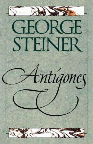 Book Antigones: How the Antigone Legend Has Endured in Western Literature, Art, and Thought free