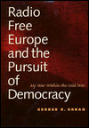 Book Radio Free Europe and the Pursuit of Democracy: My War Within the Cold War free