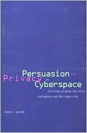 Book Persuasion and Privacy in Cyberspace: The Online Protests over Lotus MarketPlace and the Clipper Chip free