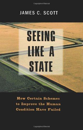 Book Seeing Like a State: How Certain Schemes to Improve the Human Condition Have Failed (The Institution for Social and Policy St) free