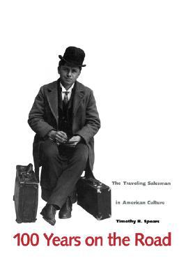 Book 100 Years on the Road: The Traveling Salesman in American Culture free