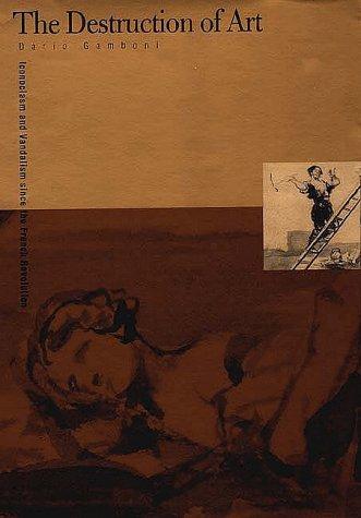 Book The Destruction of Art: Iconoclasm and Vandalism since the French Revolution free