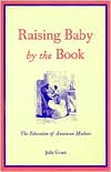 Book Raising Baby by the Book: The Education of American Mothers free