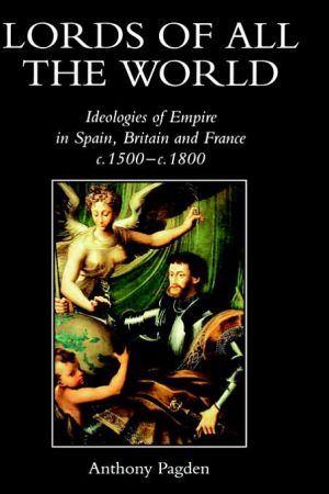 Book Lords of all the World: Ideologies of Empire in Spain, Britain and France c.1500-c.1800 free