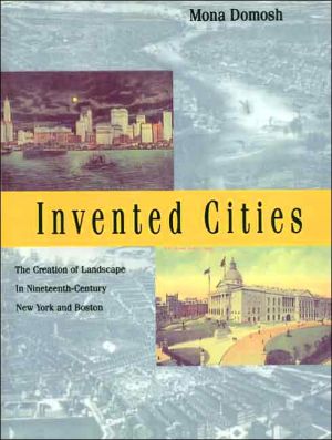 Book Invented Cities: The Creation of Landscape in Nineteenth-Century New York and Boston free