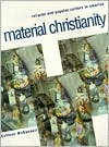 Book Material Christianity: Religion and Popular Culture in America free