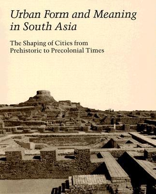 Book Urban Form And Meaning In South Asia: The Shaping Of Cities From Prehistoric To Precolonial Times (studies In The History Of Art Series) free