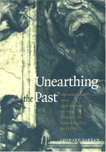 Book Unearthing the Past: Archaeology and Aesthetics in the Making of Renaissance Culture free
