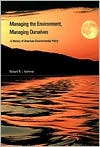 Book Managing the Environment, Managing Ourselves: A History of American Environmental Policy free