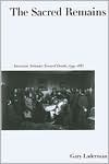 Book The Sacred Remains: American Attitudes Toward Death, 1799-1883 free