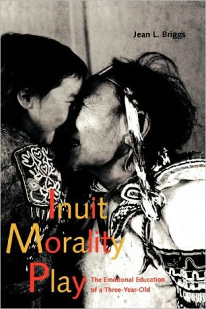 Book Inuit Morality Play: The Emotional Education of a Three-Year-Old free