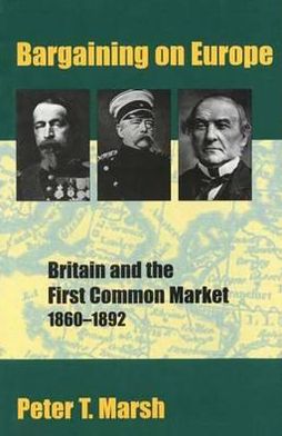 Book Bargaining on Europe: Britain and the First Common Market, 1860-1892 free