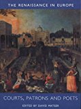 Book Courts, Patrons And Poets: The Renaissance In Europe: A Cultural Enquiry, Volume 2 (renaissance In Europe Series) free