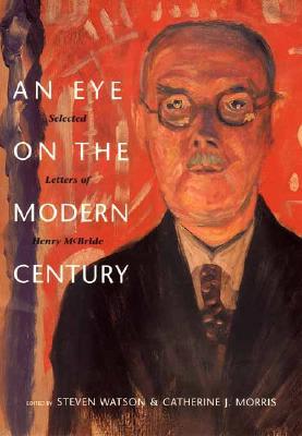 Book An Eye on the Modern Century: Selected Letters of Henry McBride (Henry McBride Series in Modernism and Modernity) free
