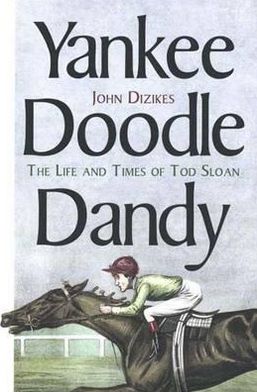 Book Yankee Doodle Dandy: The Life and Times of Tod Sloan free
