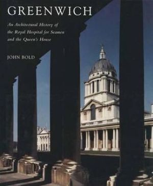 Book Greenwich: An Architectural History of the Royal Hospital for Seamen and the Queen's House free