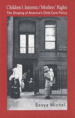 Book Children's Interests/Mothers' Rights: The Shaping of America`s Child Care Policy free