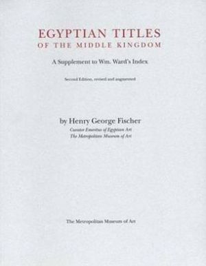 Book Egyptian Titles Of The Middle Kingdom Suppliment To Wm. Ward's Index, Parts I-iii; Corrections And Comments free