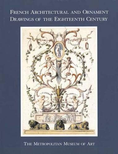 Book French Architectural And Ornament Drawings Of The Eighteenth Cent. (metropolitan Museum Of Art Series) free