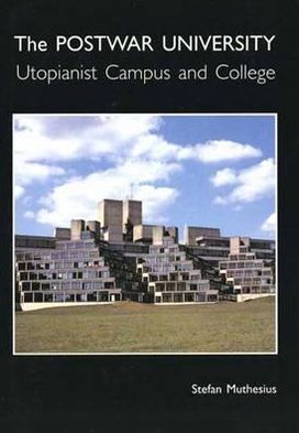 Book The Post-War University: Utopianist Campus and College free