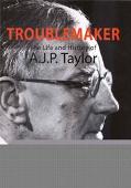 Book Troublemaker: The Life and History of A.J.P. Taylor free