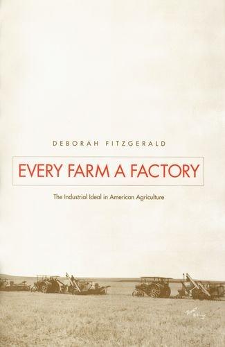 Book Every Farm a Factory: The Industrial Ideal in American Agriculture (Yale Agrarian Studies) free